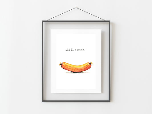 Don't be a Weenie Watercolor Art Print 5x7"/ Funny Sayings/ Foodie Art/ Home Decor/ Kitchen Decor